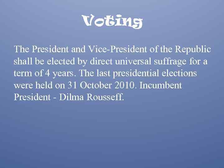 Voting The President and Vice-President of the Republic shall be elected by direct universal