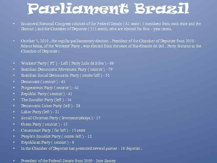 Parliament Brazil • Bicameral National Congress consists of the Federal Senate ( 81 seats