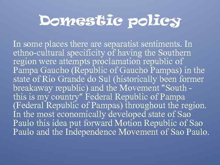 Domestic policy In some places there are separatist sentiments. In ethno-cultural specificity of having