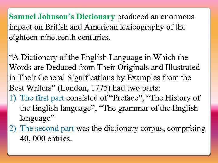 Samuel Johnson’s Dictionary produced an enormous impact on British and American lexicography of the