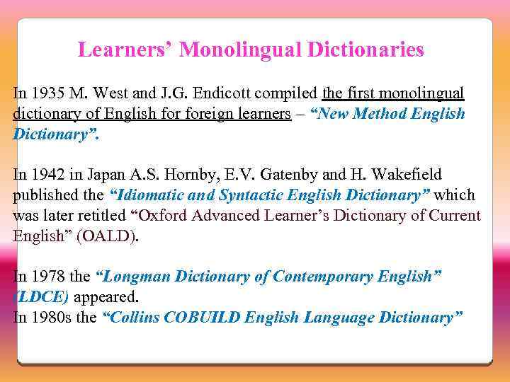Learners’ Monolingual Dictionaries In 1935 M. West and J. G. Endicott compiled the first