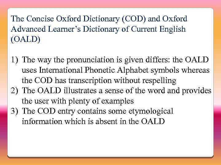 The Concise Oxford Dictionary (COD) and Oxford Advanced Learner’s Dictionary of Current English (OALD)
