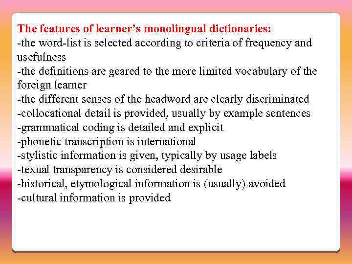 The features of learner’s monolingual dictionaries: -the word-list is selected according to criteria of