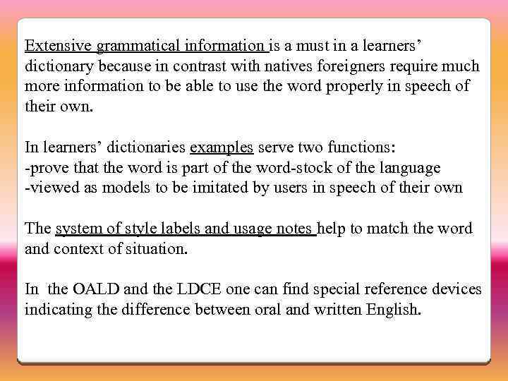Extensive grammatical information is a must in a learners’ dictionary because in contrast with