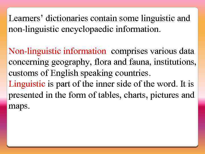 Learners’ dictionaries contain some linguistic and non-linguistic encyclopaedic information. Non-linguistic information comprises various data