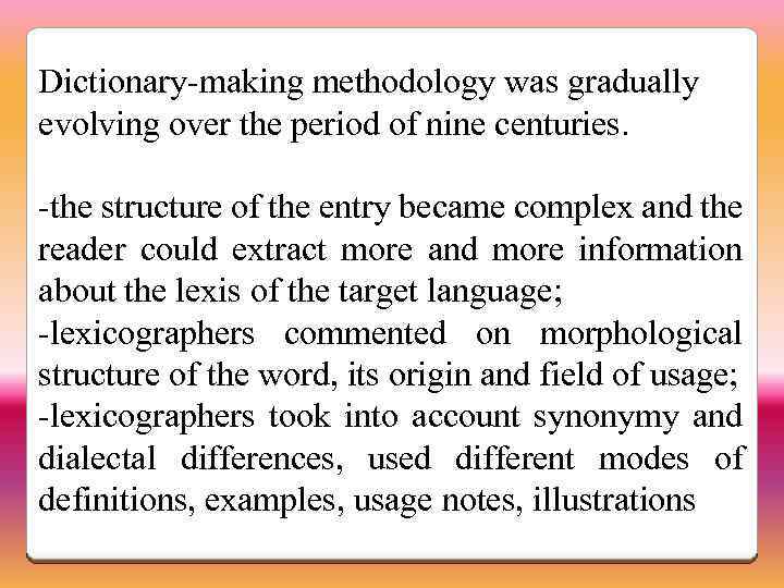 Dictionary-making methodology was gradually evolving over the period of nine centuries. -the structure of