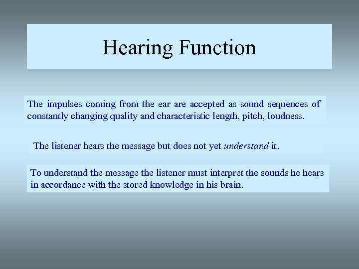 Hearing Function The impulses coming from the ear are accepted as sound sequences of