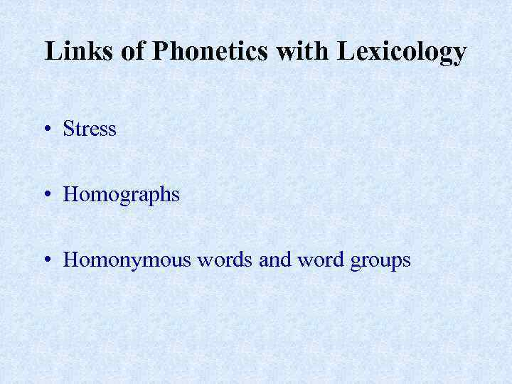 Links of Phonetics with Lexicology • Stress • Homographs • Homonymous words and word