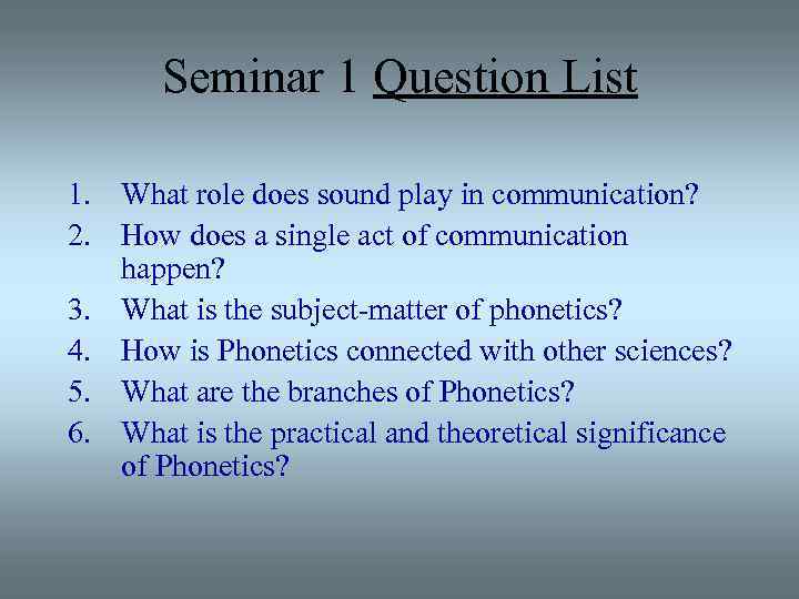 Seminar 1 Question List 1. What role does sound play in communication? 2. How