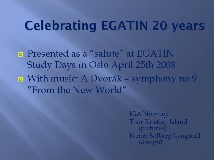 Celebrating EGATIN 20 years Presented as a ”salute” at EGATIN Study Days in Oslo