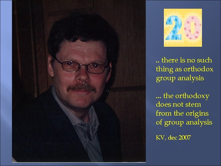 . . there is no such thing as orthodox group analysis. . . the