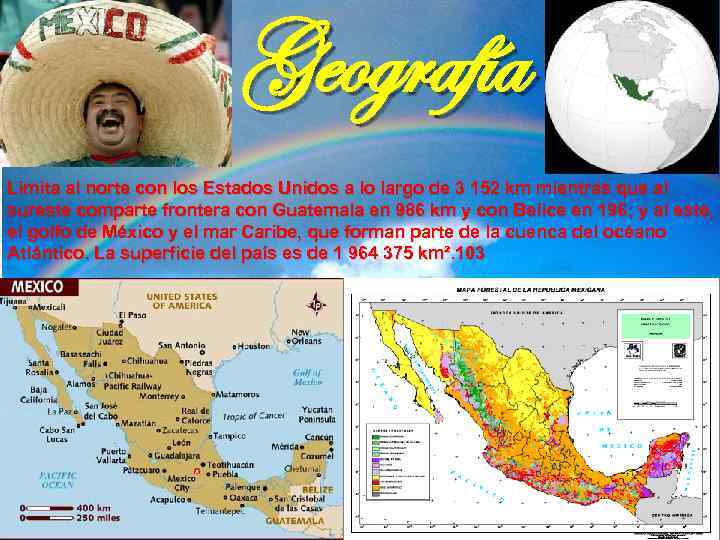 Geografía Limita al norte con los Estados Unidos a lo largo de 3 152