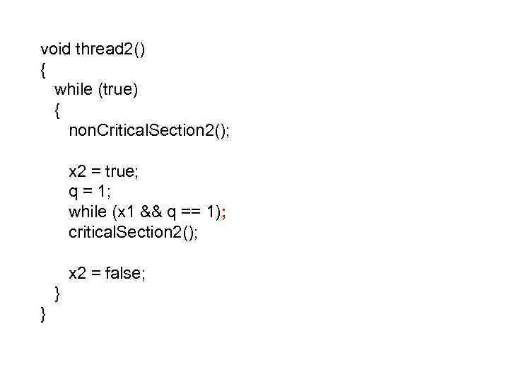  void thread 2() { while (true) { non. Critical. Section 2(); x 2