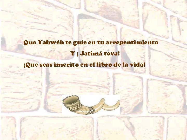 Que Yahwéh te guíe en tu arrepentimiento Y ¡ Jatimá tova! ¡Que seas inscrito