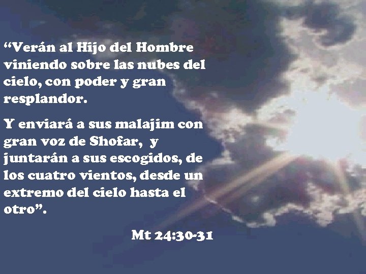 “Verán al Hijo del Hombre viniendo sobre las nubes del cielo, con poder y