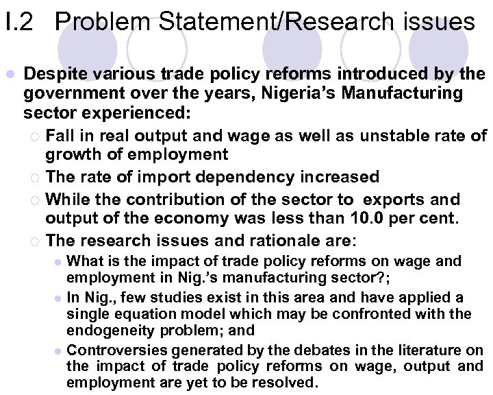 I. 2 Problem Statement/Research issues l Despite various trade policy reforms introduced by the