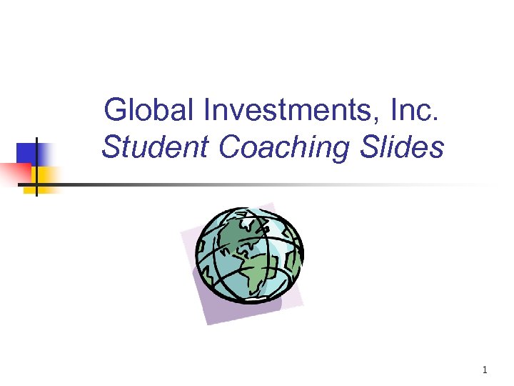 Global Investments, Inc. Student Coaching Slides 1 