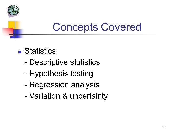 Concepts Covered n Statistics - Descriptive statistics - Hypothesis testing - Regression analysis -