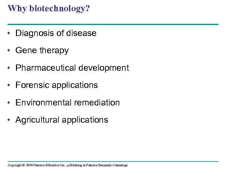 Why biotechnology? • Diagnosis of disease • Gene therapy • Pharmaceutical development • Forensic