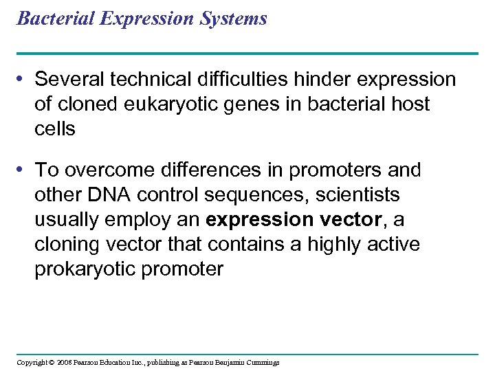 Bacterial Expression Systems • Several technical difficulties hinder expression of cloned eukaryotic genes in