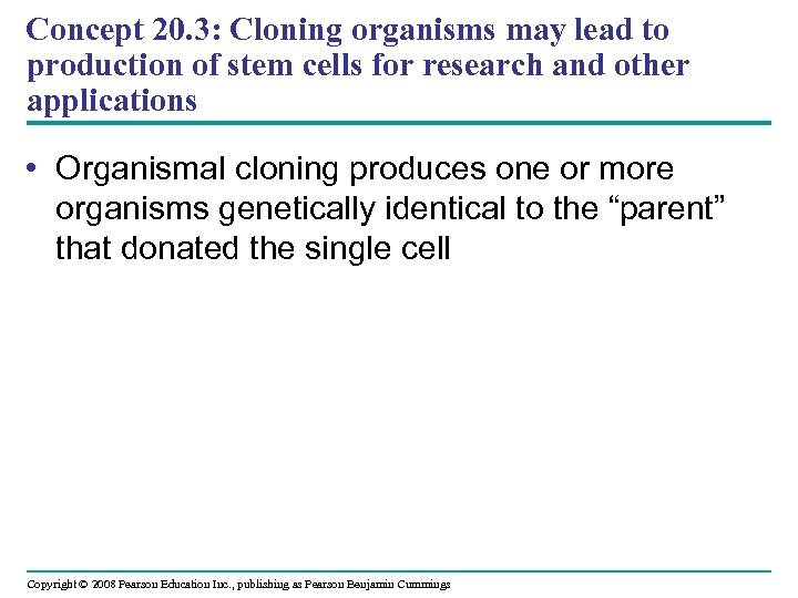 Concept 20. 3: Cloning organisms may lead to production of stem cells for research