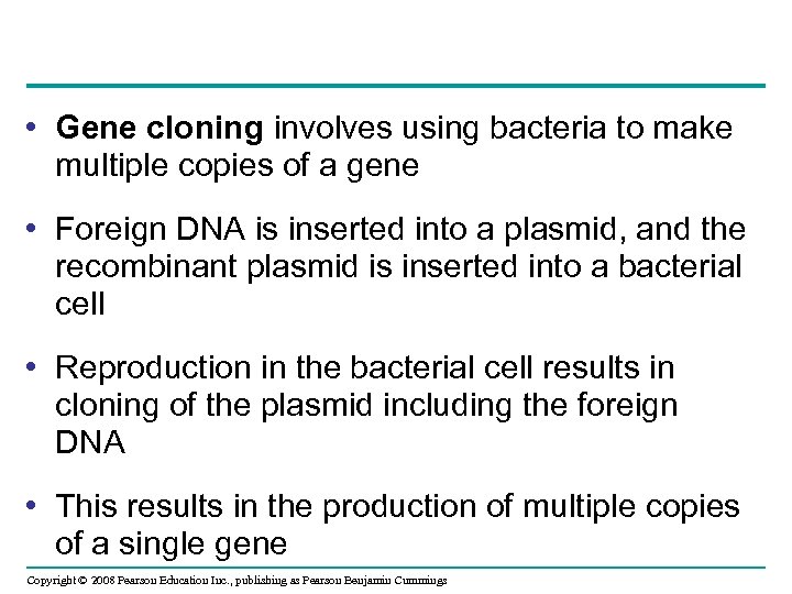  • Gene cloning involves using bacteria to make multiple copies of a gene