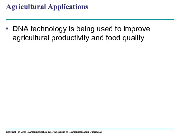 Agricultural Applications • DNA technology is being used to improve agricultural productivity and food