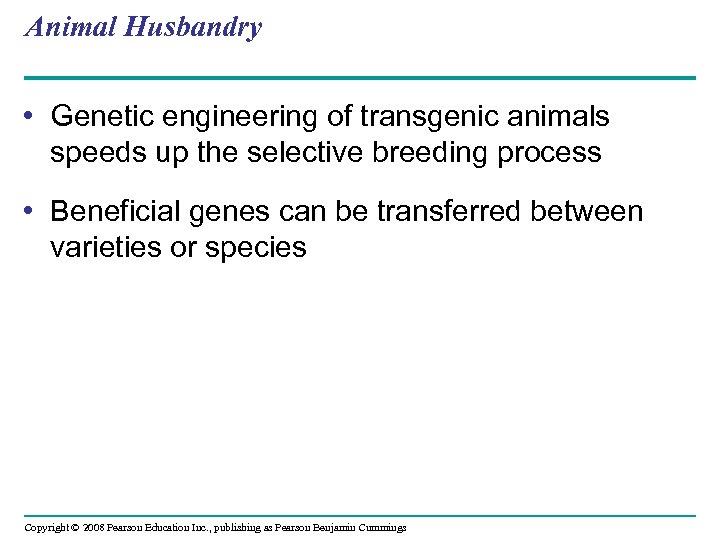 Animal Husbandry • Genetic engineering of transgenic animals speeds up the selective breeding process