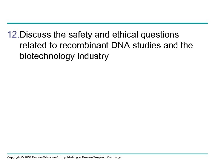12. Discuss the safety and ethical questions related to recombinant DNA studies and the