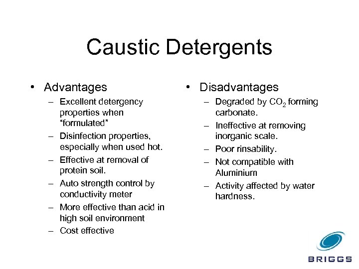 Caustic Detergents • Advantages – Excellent detergency properties when “formulated” – Disinfection properties, especially