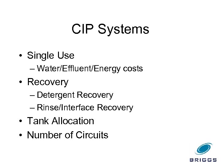 CIP Systems • Single Use – Water/Effluent/Energy costs • Recovery – Detergent Recovery –