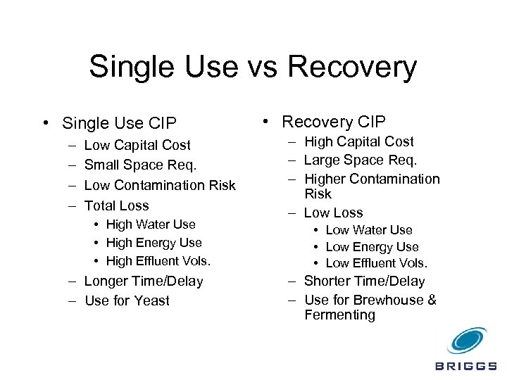 Single Use vs Recovery • Single Use CIP – – Low Capital Cost Small