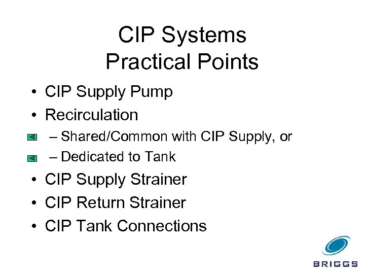 CIP Systems Practical Points • CIP Supply Pump • Recirculation – Shared/Common with CIP