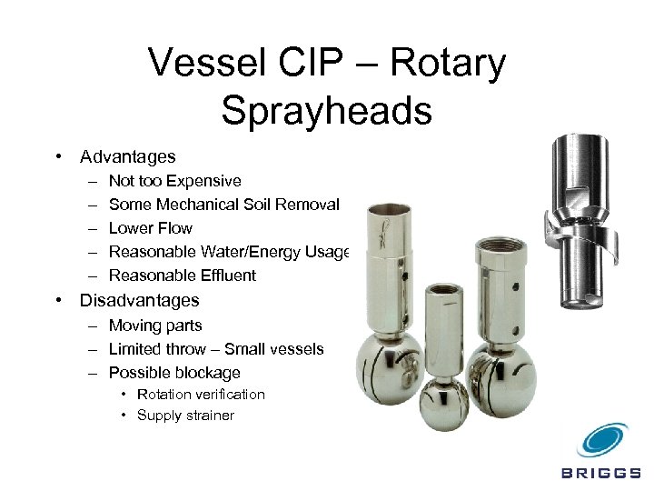 Vessel CIP – Rotary Sprayheads • Advantages – – – Not too Expensive Some