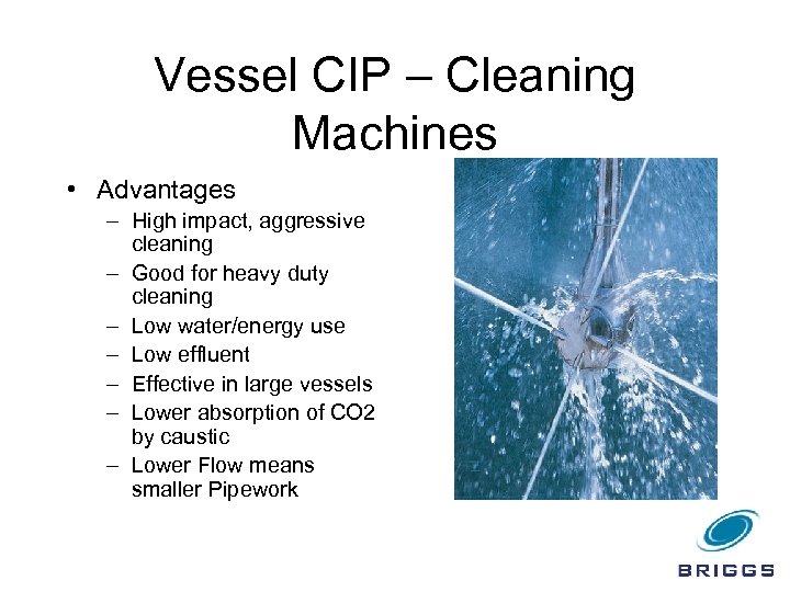 Vessel CIP – Cleaning Machines • Advantages – High impact, aggressive cleaning – Good