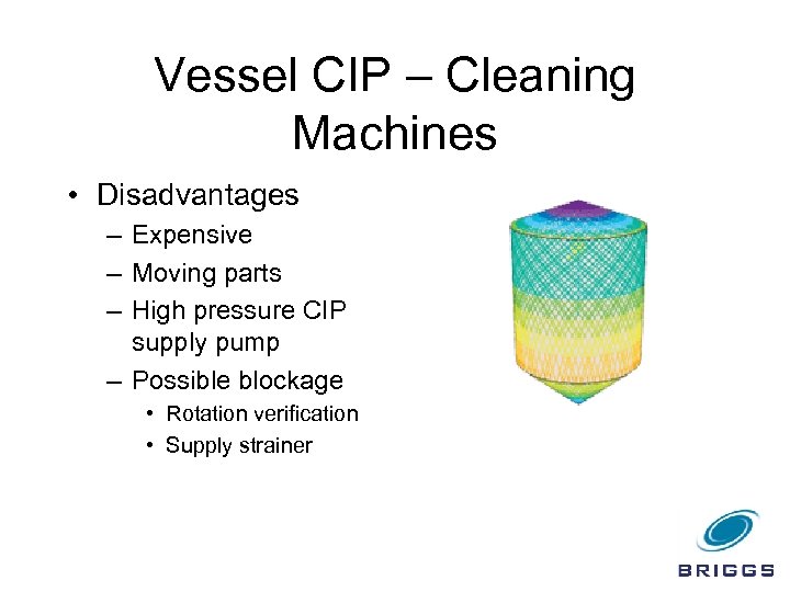 Vessel CIP – Cleaning Machines • Disadvantages – Expensive – Moving parts – High