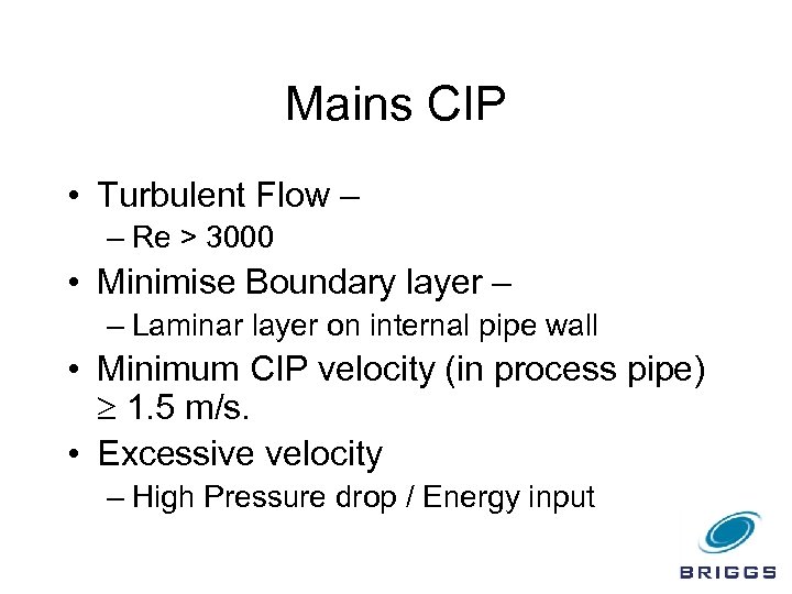 Mains CIP • Turbulent Flow – – Re > 3000 • Minimise Boundary layer