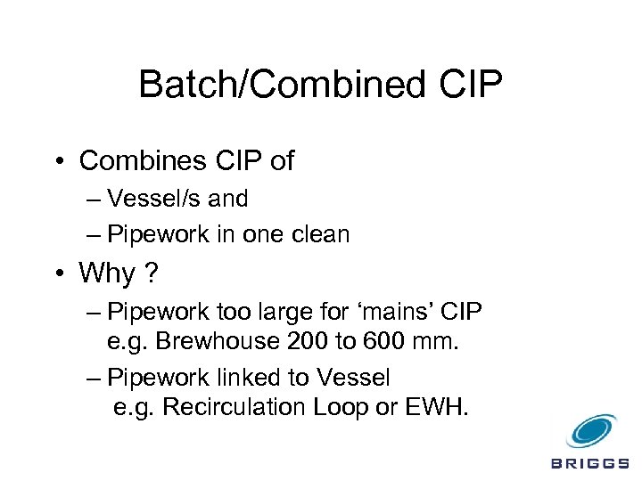 Batch/Combined CIP • Combines CIP of – Vessel/s and – Pipework in one clean