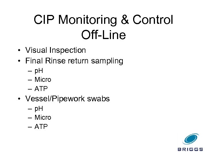 CIP Monitoring & Control Off-Line • Visual Inspection • Final Rinse return sampling –