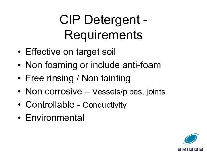 CIP Detergent Requirements • • • Effective on target soil Non foaming or include