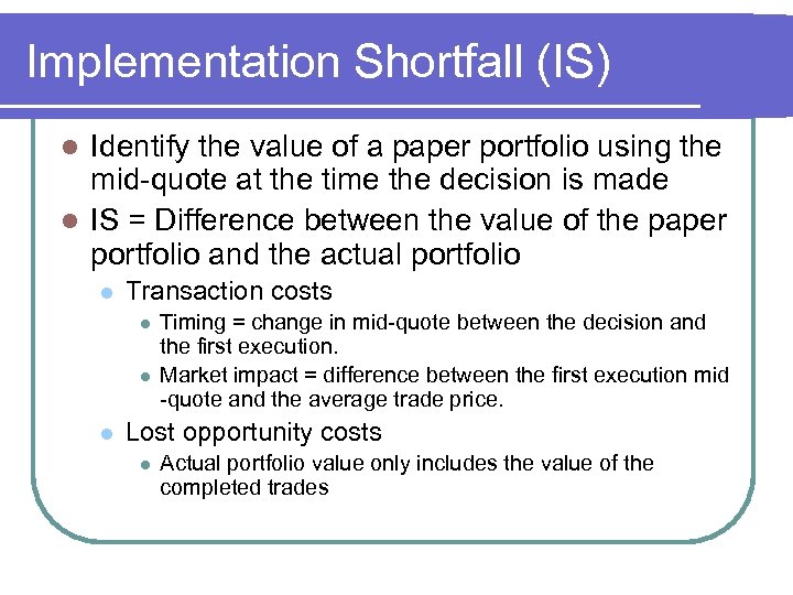 Implementation Shortfall (IS) Identify the value of a paper portfolio using the mid-quote at
