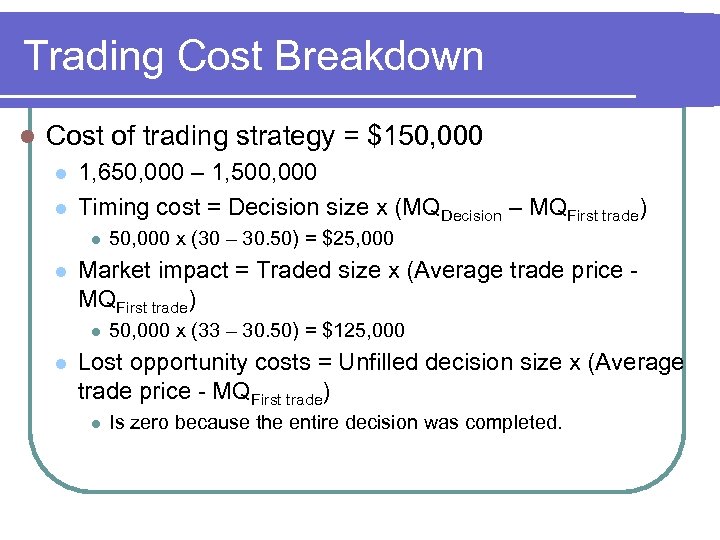 Trading Cost Breakdown l Cost of trading strategy = $150, 000 l l 1,