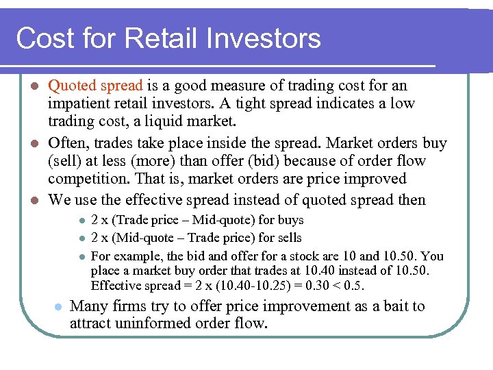 Cost for Retail Investors Quoted spread is a good measure of trading cost for