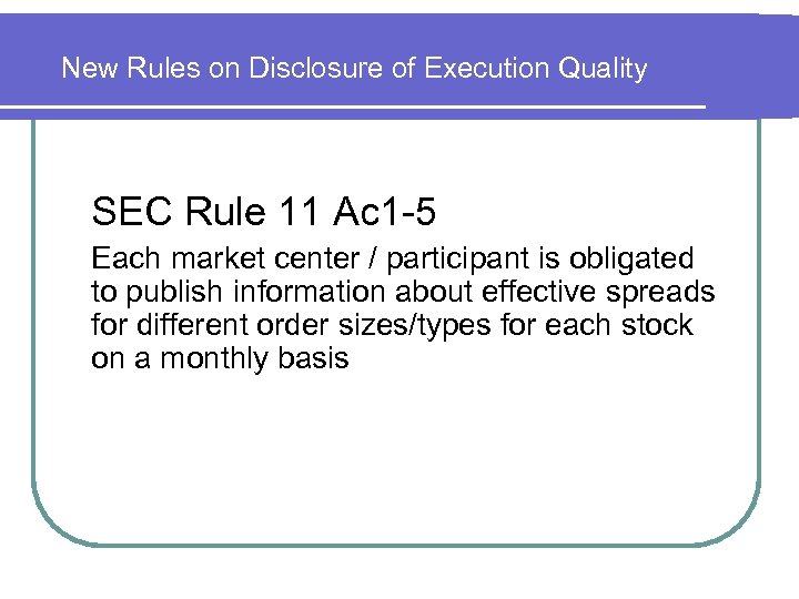 New Rules on Disclosure of Execution Quality SEC Rule 11 Ac 1 -5 Each