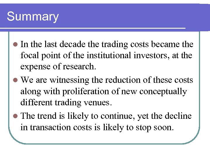 Summary l In the last decade the trading costs became the focal point of