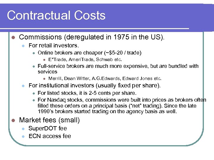 Contractual Costs l Commissions (deregulated in 1975 in the US). l For retail investors.