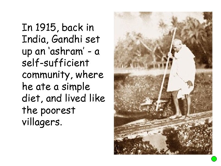 In 1915, back in India, Gandhi set up an ‘ashram’ - a self-sufficient community,