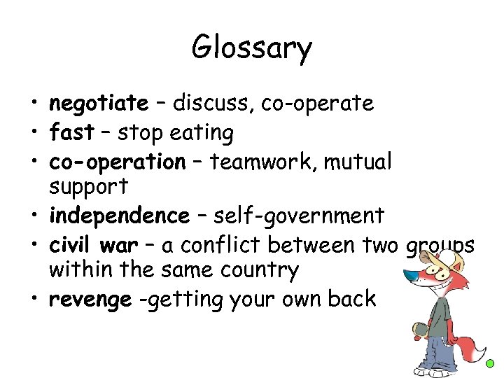Glossary • negotiate – discuss, co-operate • fast – stop eating • co-operation –