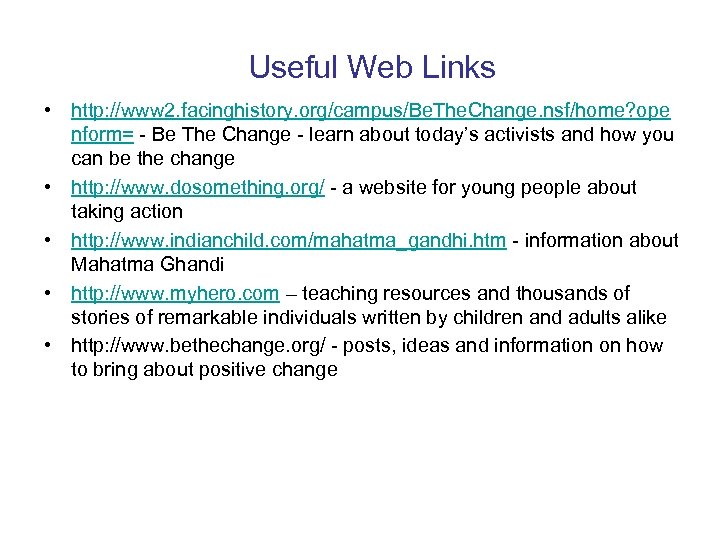 Useful Web Links • http: //www 2. facinghistory. org/campus/Be. The. Change. nsf/home? ope nform=