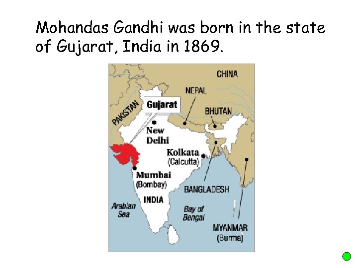 Mohandas Gandhi was born in the state of Gujarat, India in 1869. 